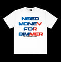 NEED MONEY FOR BIMMER! TEE - WHITE